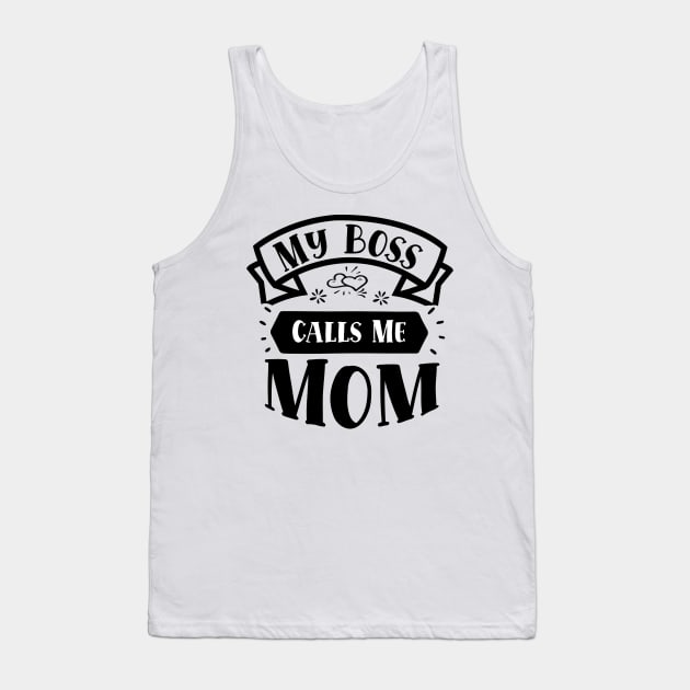 My Boss Call Me Mom Tank Top by OSCAR BANKS ART